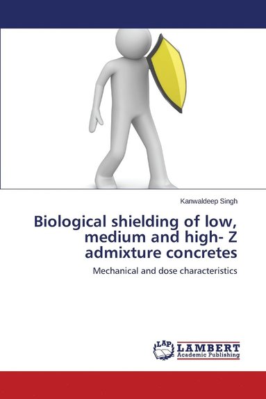 bokomslag Biological shielding of low, medium and high- Z admixture concretes