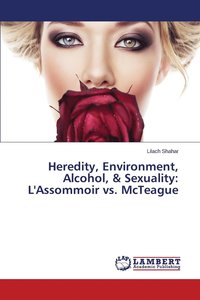 bokomslag Heredity, Environment, Alcohol, & Sexuality