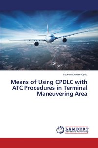 bokomslag Means of Using CPDLC with ATC Procedures in Terminal Maneuvering Area