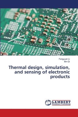 Fangyuan Li, Bin Qi - Thermal design, simulation, and sensing of electronic products, Häftad