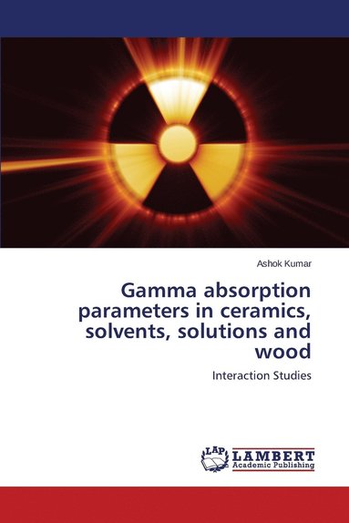 bokomslag Gamma absorption parameters in ceramics, solvents, solutions and wood