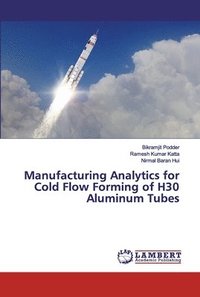 bokomslag Manufacturing Analytics for Cold Flow Forming of H30 Aluminum Tubes