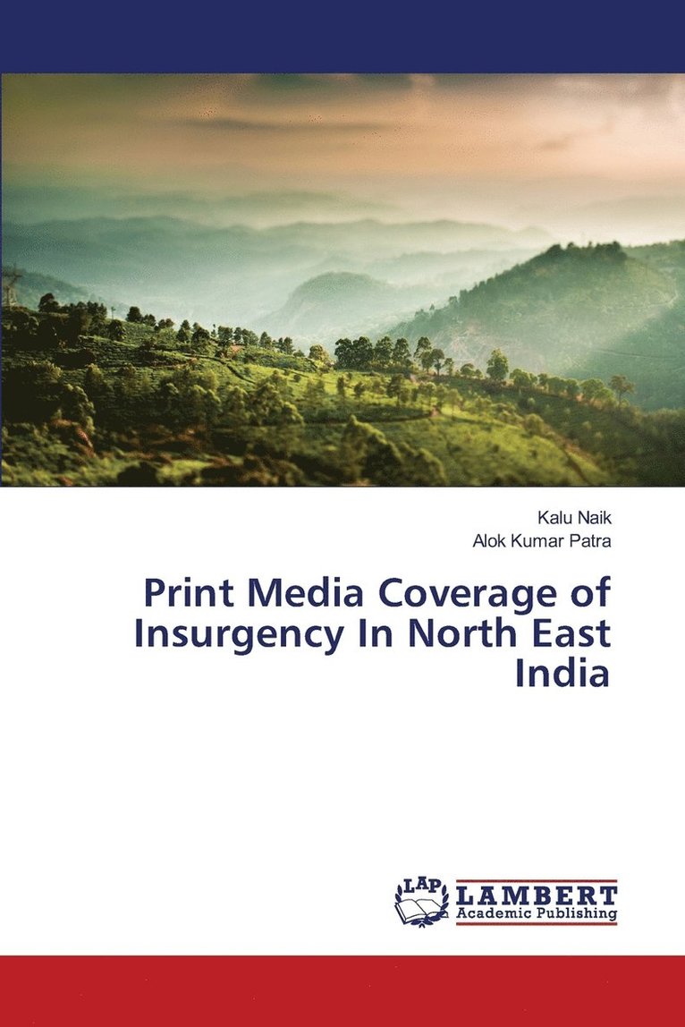 Naik Kalu, Patra Alok Kumar, Kalu Naik, Alok Kumar Patra - Print Media Coverage of Insurgency In North East India, Häftad