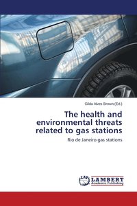 bokomslag The health and environmental threats related to gas stations