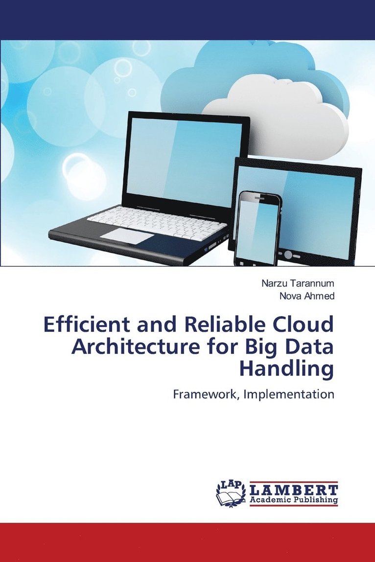 Efficient and Reliable Cloud Architecture for Big Data Handling 1