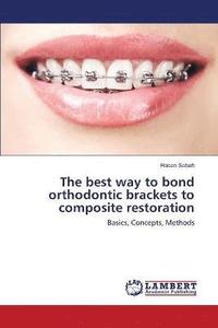 bokomslag The best way to bond orthodontic brackets to composite restoration