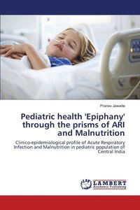 bokomslag Pediatric health 'Epiphany' through the prisms of ARI and Malnutrition