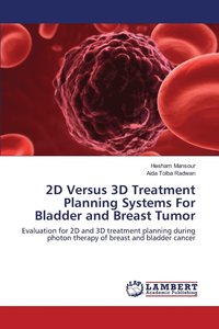bokomslag 2D Versus 3D Treatment Planning Systems For Bladder and Breast Tumor