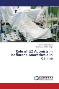 bokomslag Role of &#945;2 Agonists in Isoflurane Anaesthesia in Canine
