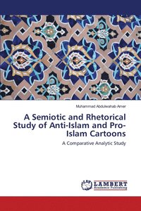 bokomslag A Semiotic and Rhetorical Study of Anti-Islam and Pro-Islam Cartoons