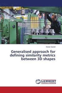 bokomslag Generalised approach for defining similarity metrics between 3D shapes