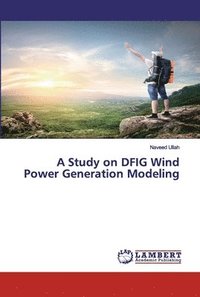 bokomslag A Study on DFIG Wind Power Generation Modeling