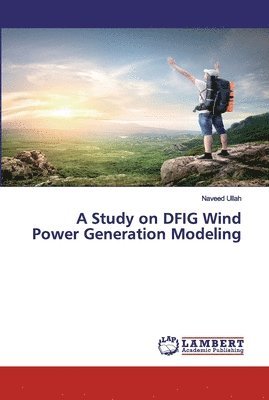 Naveed Ullah - Study on DFIG Wind Power Generation Modeling, Häftad