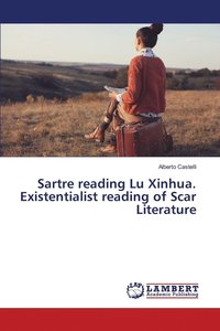 bokomslag Sartre reading Lu Xinhua. Existentialist reading of Scar Literature