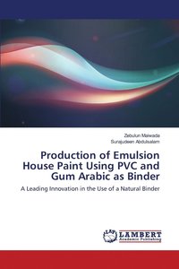 bokomslag Production of Emulsion House Paint Using PVC and Gum Arabic as Binder