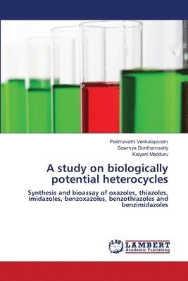Padmavathi Venkatapuram, Sowmya Donthamsetty, Kalyani Madduru - study on biologically potential heterocycles, Häftad