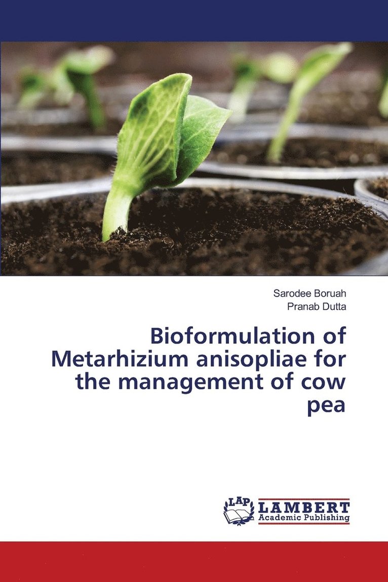 Boruah Sarodee, Dutta Pranab, Sarodee Boruah, Pranab Dutta - Bioformulation of Metarhizium anisopliae for the management of cow pea, Häftad