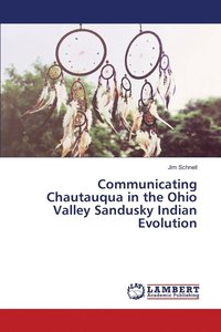 bokomslag Communicating Chautauqua in the Ohio Valley Sandusky Indian Evolution