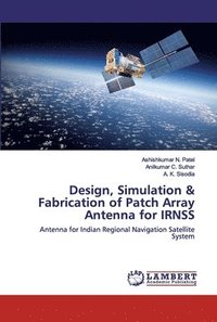 bokomslag Design, Simulation & Fabrication of Patch Array Antenna for IRNSS