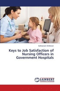 bokomslag Keys to Job Satisfaction of Nursing Officers in Government Hospitals