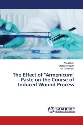 The Effect of &quot;Armenicum&quot; Paste on the Course of Induced Wound Process 1