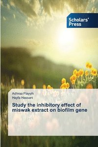 bokomslag Study the inhibitory effect of miswak extract on biofilm gene