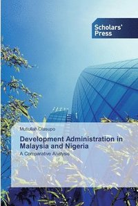 bokomslag Development Administration in Malaysia and Nigeria