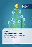 Hemanth Kumar S, Mohit Kallur - Impact of subsidy and promotional strategies on farming patterns, Häftad. Tillgänglighet: Lägg i varukorg