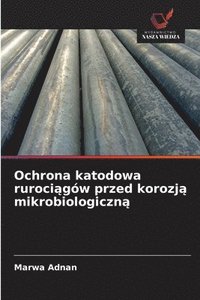 bokomslag Ochrona katodowa ruroci?gów przed korozj? mikrobiologiczn?