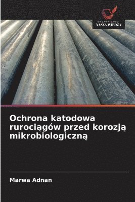 bokomslag Ochrona katodowa ruroci?gów przed korozj? mikrobiologiczn?