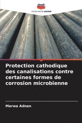 Marwa Adnan - Protection cathodique des canalisations contre certaines formes de corrosion microbienne, Häftad