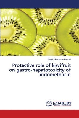 bokomslag Protective role of kiwifruit on gastro-hepatotoxicity of indomethacin