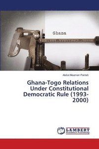 bokomslag Ghana-Togo Relations Under Constitutional Democratic Rule (1993-2000)