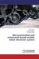 Filipe Castro, Fernando Ribeiro, Christoph Dreyer - Microcontrolled and networked based mobile robot electronic system, Häftad