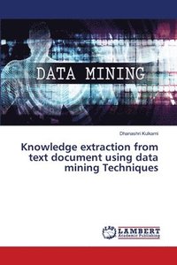 bokomslag Knowledge extraction from text document using data mining Techniques