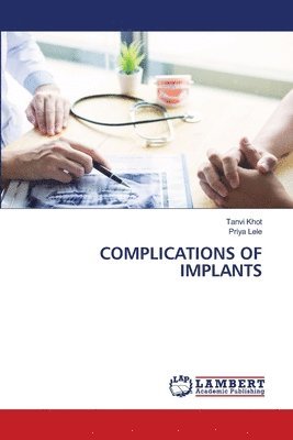 Tanvi Khot, Priya Lele - Complications of Implants, Häftad