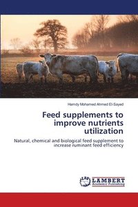 bokomslag Feed supplements to improve nutrients utilization