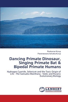 Ravikumar Kurup, Parameswara Achutha Kurup - Dancing Primate Dinosaur, Singing Primate Bat & Bipedal Primate Humans, Häftad