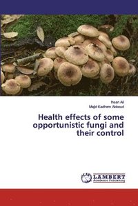 bokomslag Health effects of some opportunistic fungi and their control
