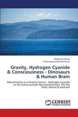 Ravikumar Kurup, Parameswara Achutha Kurup - Gravity, Hydrogen Cyanide & Consciousness - Dinosaurs & Human Brain, Häftad