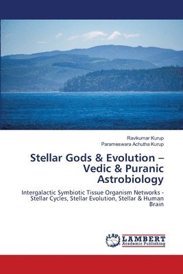 Stellar Gods & Evolution - Vedic & Puranic Astrobiology 1