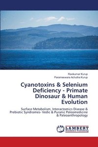 bokomslag Cyanotoxins & Selenium Deficiency - Primate Dinosaur & Human Evolution