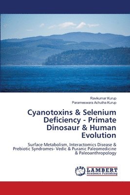 Cyanotoxins & Selenium Deficiency - Primate Dinosaur & Human Evolution 1