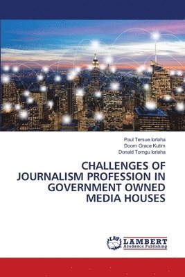 bokomslag Challenges of Journalism Profession in Government Owned Media Houses