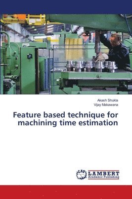 Feature based technique for machining time estimation 1