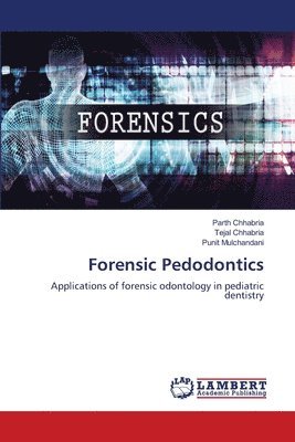 Parth Chhabria, Tejal Chhabria, Punit Mulchandani - Forensic Pedodontics, Häftad