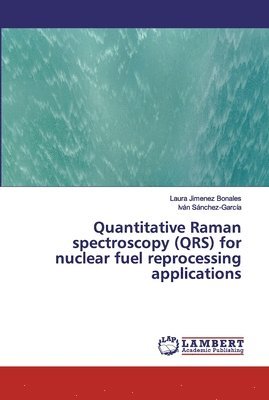 Quantitative Raman spectroscopy (QRS) for nuclear fuel reprocessing applications 1