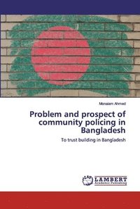 bokomslag Problem and prospect of community policing in Bangladesh