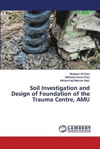 bokomslag Soil Investigation and Design of Foundation of the Trauma Centre, AMU