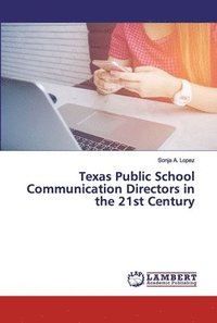 bokomslag Texas Public School Communication Directors in the 21st Century